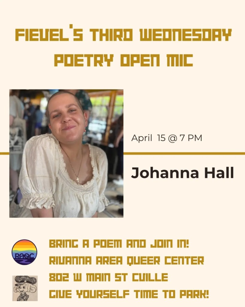 Fievel's Third Wednesday 
Poetry Open Mic
April 15 @ 7PM
Johanna Hall
Bring a poem and join in!
Rivanna Area Queer Center
802 W Main St Cville
Give yourself time to park!